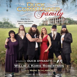 Download Duck Commander Family: How Faith, Family, and Ducks Built a Dynasty by Willie Robertson, Korie Robertson