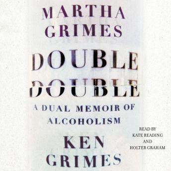 Double Double: A Dual Memoir of Alcoholism, Ken Grimes, Martha Grimes