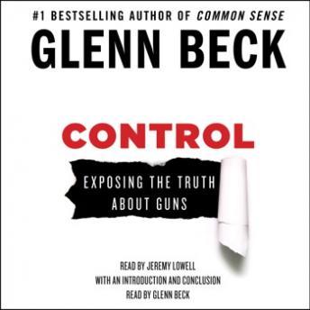 Control: Exposing the Truth About Guns, Audio book by Glenn Beck