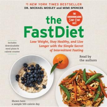 The FastDiet: Lose Weight, Stay Healthy, and Live Longer with the Simple Secret of Intermittent Fasting
