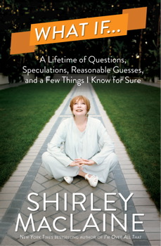 What If . . .: A Lifetime of Questions, Speculations, Reasonable Guesses, and a Few Things I Know for Sure, Audio book by Shirley MacLaine