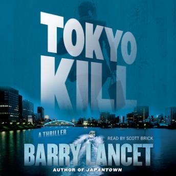 Tokyo Kill: A Thriller, Barry Lancet
