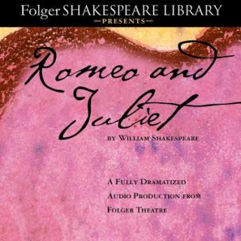 Romeo and Juliet: The Fully Dramatized Audio Edition, Audio book by William Shakespeare