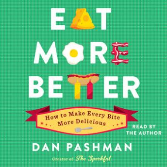 Get Best Audiobooks Non Fiction Eat More Better: How to Make Every Bite More Delicious by Dan Pashman Free Audiobooks Download Non Fiction free audiobooks and podcast