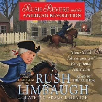 Listen Rush Revere and the American Revolution: Time-Travel Adventures With Exceptional Americans By Rush Limbaugh Audiobook audiobook