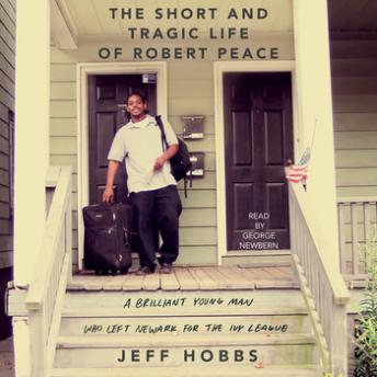 Download Short and Tragic Life of Robert Peace: A Brilliant Young Man Who Left Newark for the Ivy League by Jeff Hobbs