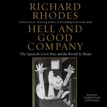 Hell and Good Company: The Spanish Civil War and the World it Made, Richard Rhodes
