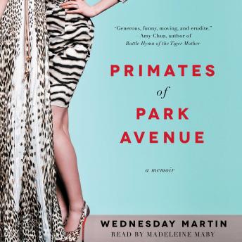 Primates of Park Avenue: Adventures Inside the Secret Sisterhood of Manhattan Moms
