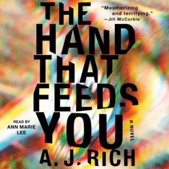 Hand That Feeds You: A Novel, A.J. Rich