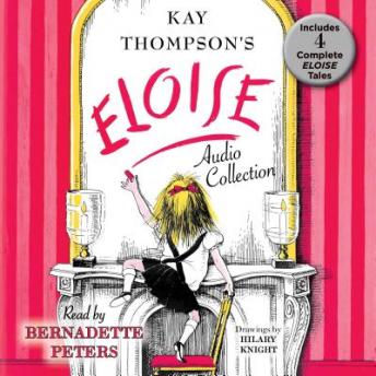 Listen The Eloise Audio Collection: Four Complete Eloise Tales: Eloise , Eloise in Paris, Eloise at Christmas Time and Eloise in Moscow By Kay Thompson Audiobook audiobook
