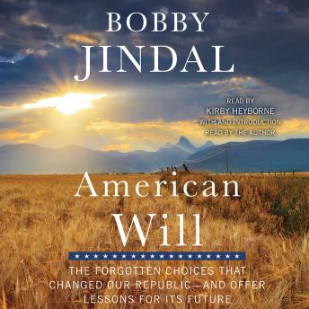 American Will: The Forgotten Choices That Changed Our Republic, Bobby Jindal
