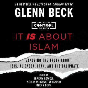 It IS About Islam: Exposing the Truth About ISIS, Al Qaeda, Iran, and the Caliphate, Glenn Beck