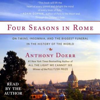 Download Four Seasons in Rome: On Twins, Insomnia, and the Biggest Funeral in the History of the World by Anthony Doerr