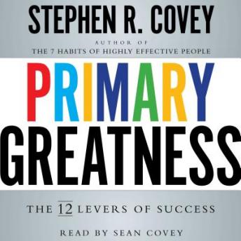 Primary Greatness: The 12 Levers of Success, Stephen R. Covey