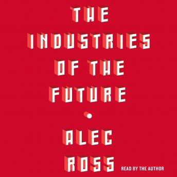 Industries of the Future, Audio book by Alec Ross