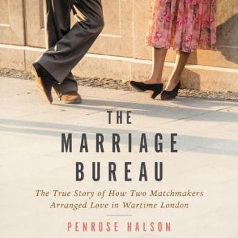 The Marriage Bureau: True Stories of 1940s London Match-Makers