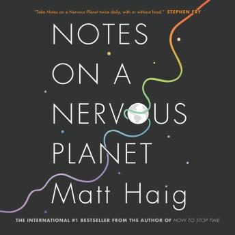 Notes on a Nervous Planet, Audio book by Matt Haig