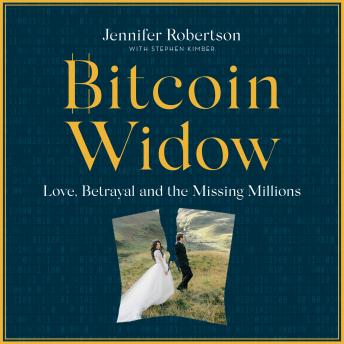 Download Bitcoin Widow: Love, Betrayal and the Missing Millions by Jennifer Robertson, Stephen Kimber