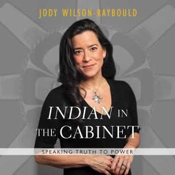 Download 'Indian' in the Cabinet: Speaking Truth to Power by Jody Wilson-Raybould