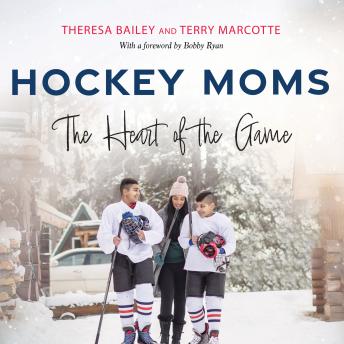 Download Hockey Moms: The Heart of the Game by Theresa Bailey, Terry Marcotte