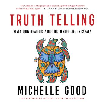 The Truth Telling: Seven Conversations about Indigenous Life in Canada