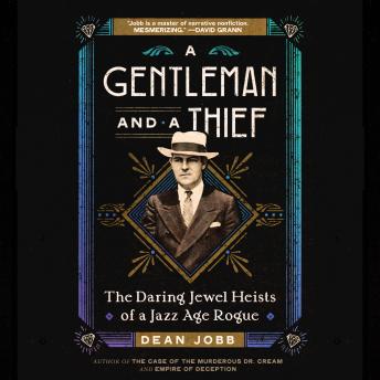 Gentleman and a Thief: The Daring Jewel Heists of a Jazz Age Rogue - Dean Jobb Gentleman and a Thief: The Daring Jewel Heists of a Jazz Age Rogue - Dean Jobb