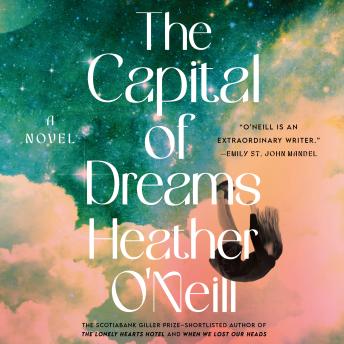 Capital of Dreams - Heather O'Neill Capital of Dreams - Heather O'Neill