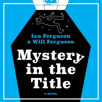 Mystery in the Title: A Novel by Will Ferguson, Ian Ferguson Mystery in the Title: A Novel by Will Ferguson, Ian Ferguson