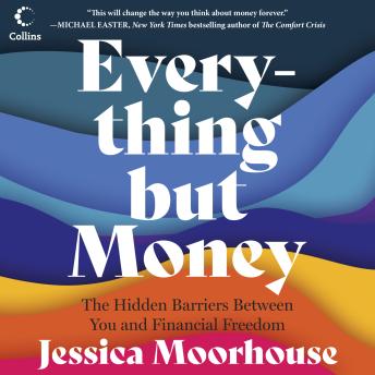 Everything But Money: The Hidden Barriers Between You and Financial Freedom