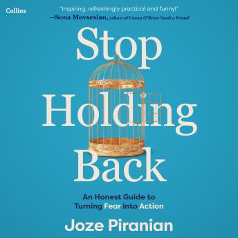Stop Holding Back: An Honest Guide to Turning Fear into Action