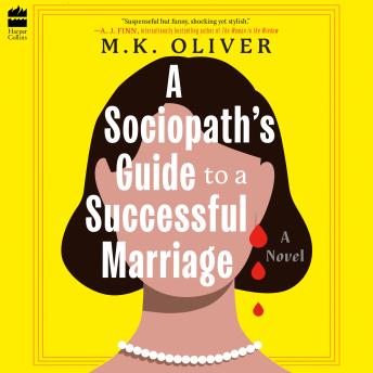 A Sociopath's Guide to a Successful Marriage: A Novel