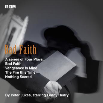 Bad Faith: The Complete Series: A Series of Four Plays - Bad Faith, Vengeance Is Mine, The Fire this Time, Nothing Sacred, Peter Jukes