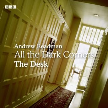 All the Dark Corners: The Desk: A BBC Radio 4 dramatisation sample.