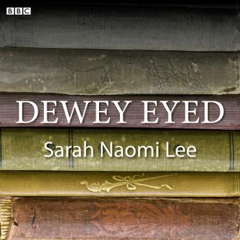Dewey Eyed: A BBC Radio 4 dramatisation, Sarah Naomi Lee