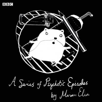 Series Of Psychotic Episodes  (Bbc Radio 4  Comedy) Series 2, Miriam Elia
