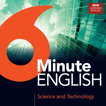 6 Minute English Science And Technology, Audio book by Bbc Learning English