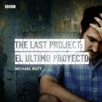 Last Project: El Utimo Proyecto: A BBC Radio 4 dramatisation, Michael Butt