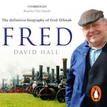 Download Fred: The Definitive Biography Of Fred Dibnah by David Hall