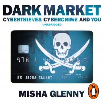 DarkMarket: CyberThieves, CyberCops and You