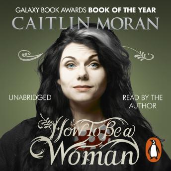 How To Be a Woman, Caitlin Moran