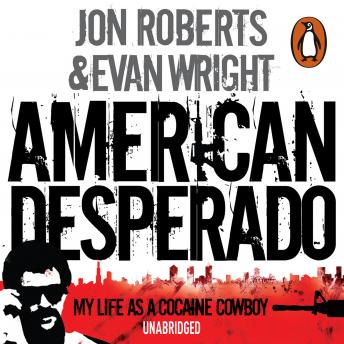 Download American Desperado: My life as a Cocaine Cowboy by Evan Wright, Jon Roberts