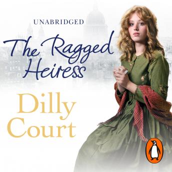 The Ragged Heiress: A heartwarming historical saga from Sunday Times bestselling author Dilly Court