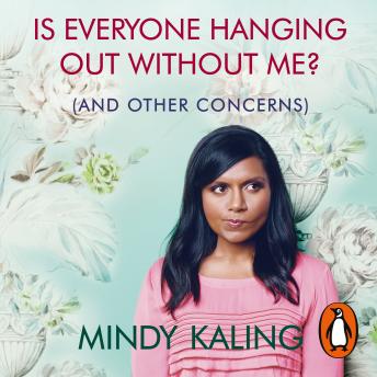 Is Everyone Hanging Out Without Me?: (And other concerns), Audio book by Mindy Kaling