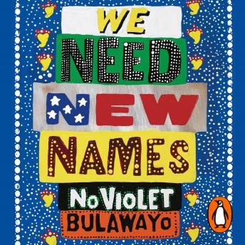 We Need New Names: From the twice Booker-shortlisted author of GLORY