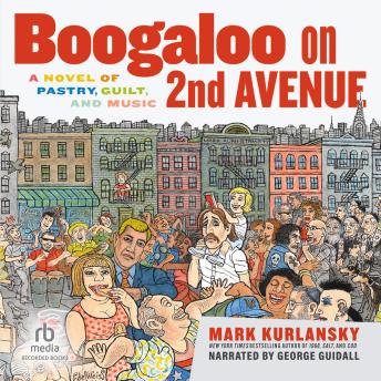 Boogaloo on 2nd Avenue: A Novel of Pastry, Guilt, and Music, Audio book by Mark Kurlansky