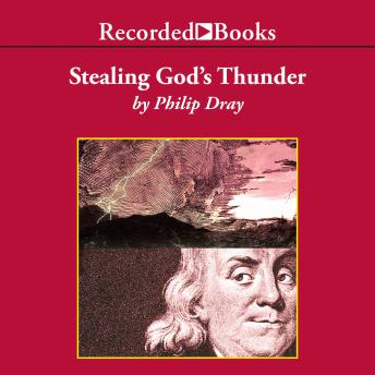 Download Stealing God's Thunder: Benjamin Franklin's Lightning Rod and the Invention of America by Philip Dray