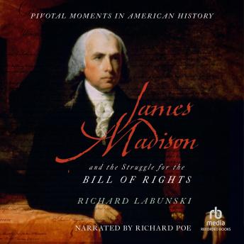 James Madison and the Struggle for the Bill of Rights
