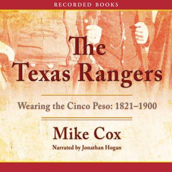 The Texas Rangers: Wearing the Cinco Peso, 1821-1900