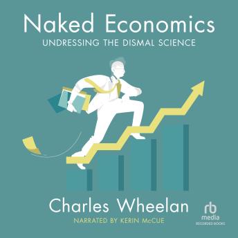 Download Naked Economics: Undressing the Dismal Science by Charles Wheelan