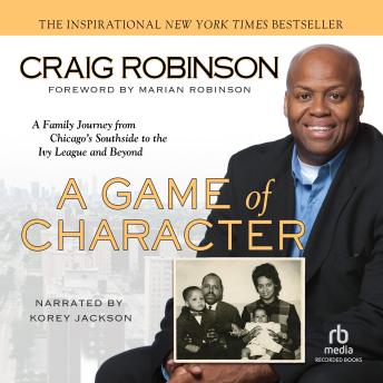 Game of Character: A Family Journey from Chicago's Southside to the Ivy League and Beyond, Audio book by Craig Robinson